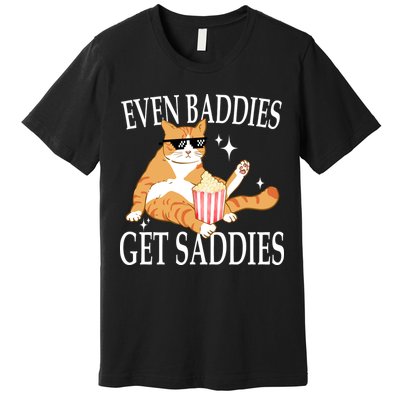 Even Baddies Get Saddies Funny Premium T-Shirt