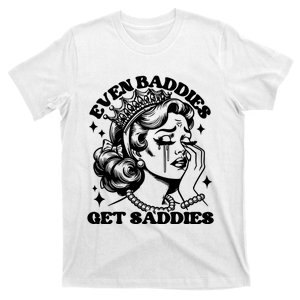 Even Baddies Get Saddies Funny Girl T-Shirt