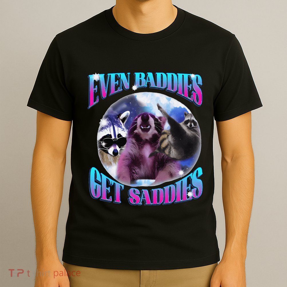 Even Baddies Get Saddies Opossum Funny T-Shirt