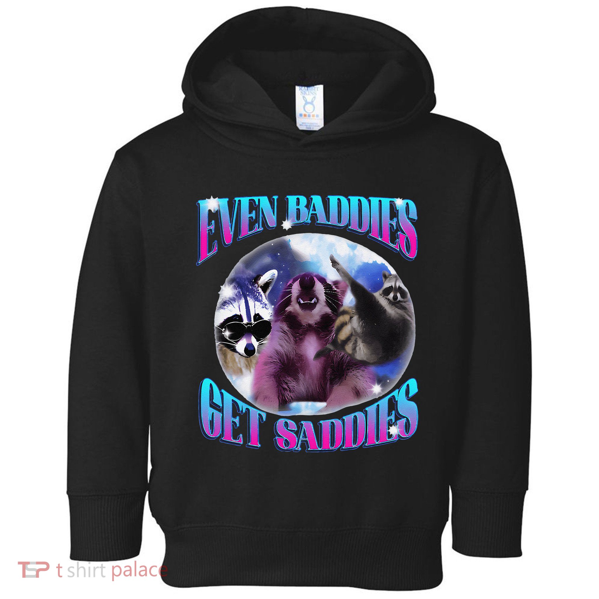 Even Baddies Get Saddies Opossum Funny Toddler Hoodie