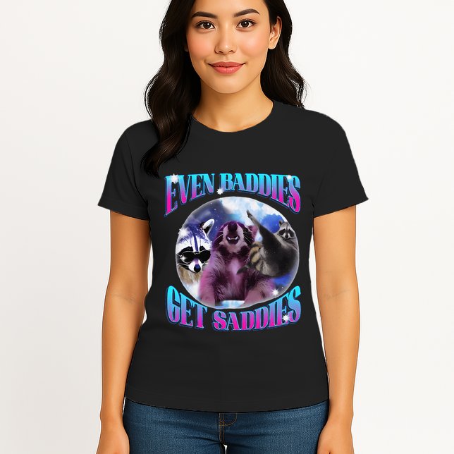 Even Baddies Get Saddies Opossum Funny Womens T-Shirt