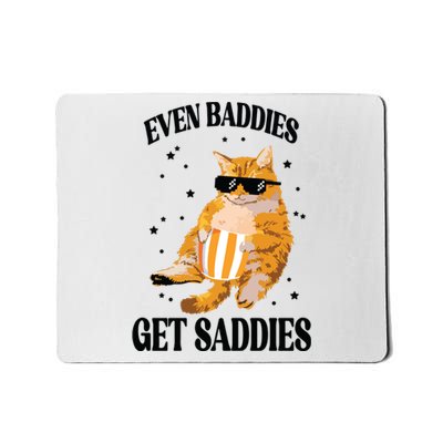 Even Baddies Get Saddies Funny Cat Meme Mousepad