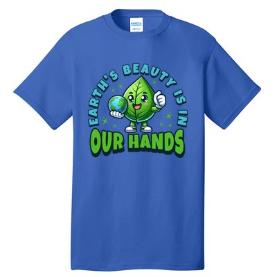 Earth’S Beauty Is In Our Hands Preservation Meaningful Gift Tall T-Shirt