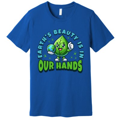 Earth’S Beauty Is In Our Hands Preservation Meaningful Gift Premium T-Shirt