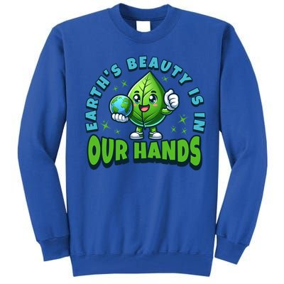 Earth’S Beauty Is In Our Hands Preservation Meaningful Gift Tall Sweatshirt