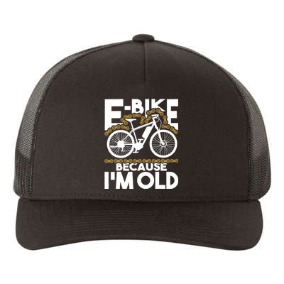 Ebike Because IM Old Electric Bike Bicycle Cycling Yupoong Adult 5-Panel Trucker Hat