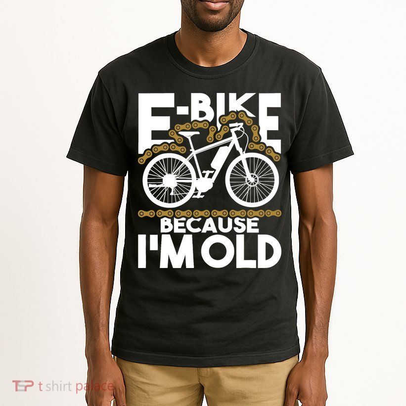 Ebike Because IM Old Electric Bike Bicycle Cycling Tall T-Shirt