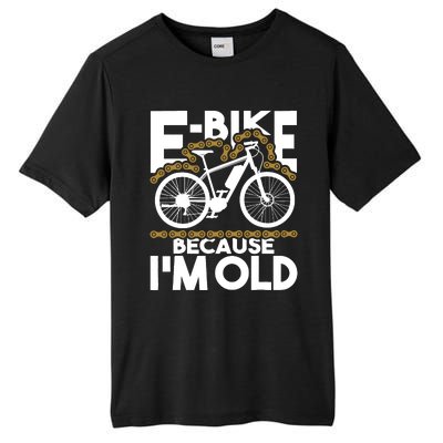 Ebike Because IM Old Electric Bike Bicycle Cycling Tall Fusion ChromaSoft Performance T-Shirt