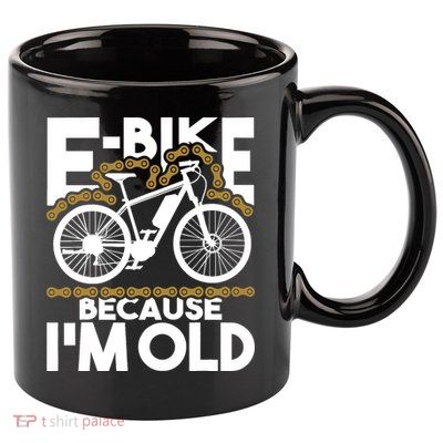 Ebike Because IM Old Electric Bike Bicycle Cycling 11oz C Handle Ceramic Mug
