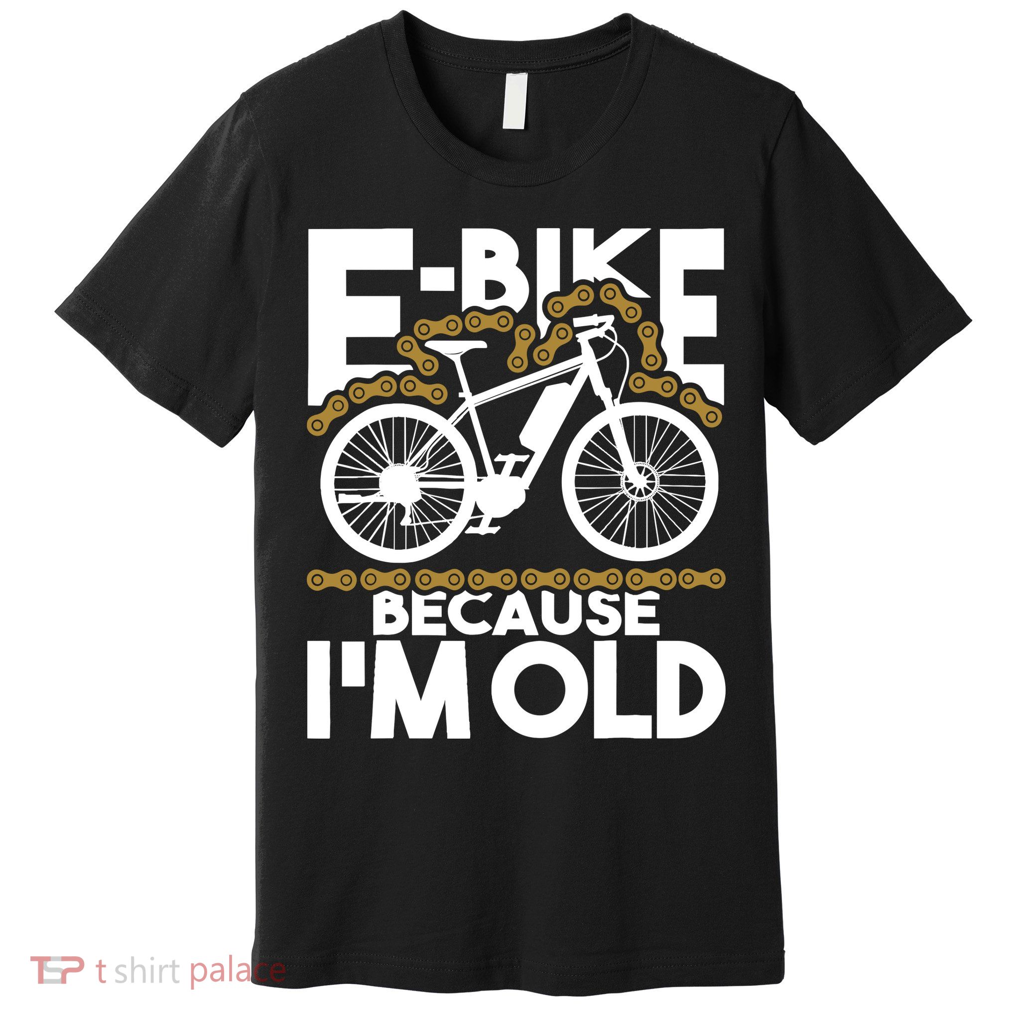 Ebike Because IM Old Electric Bike Bicycle Cycling Premium T-Shirt