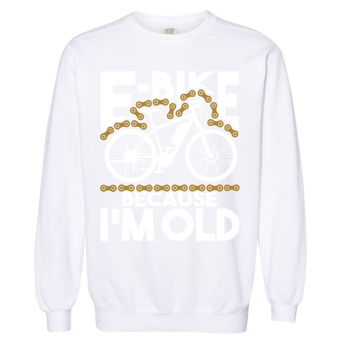 Ebike Because IM Old Electric Bike Bicycle Cycling Garment-Dyed Sweatshirt