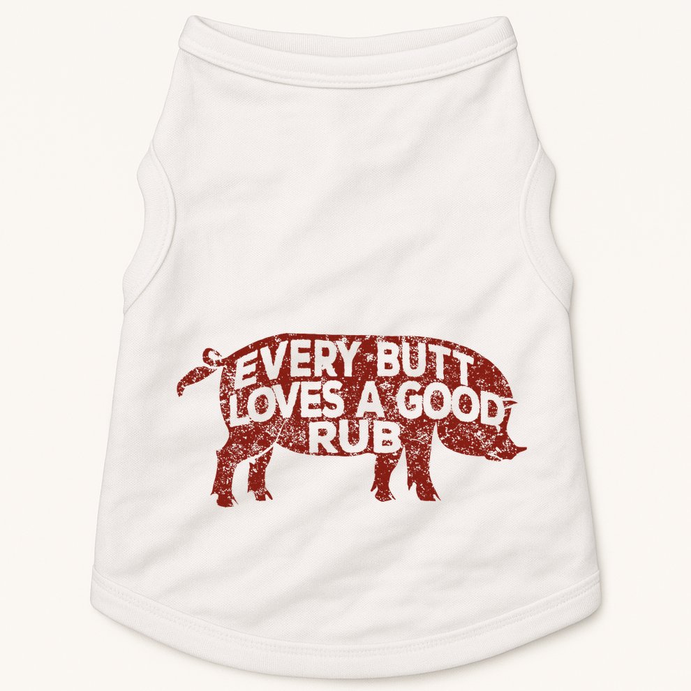 Every Butt Loves A Good Rub Meat Smoking Bbq Doggie Tank