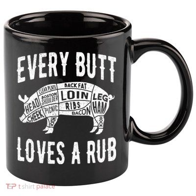 Every Butt Loves A Rub Funny BBQ Meat Smoker Barbecue 11oz C Handle Ceramic Mug