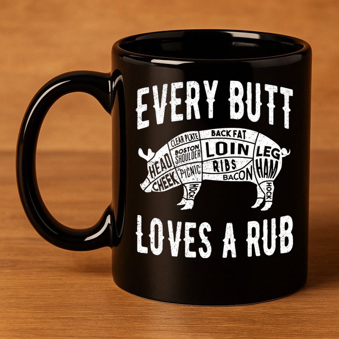 Every Butt Loves A Rub Funny BBQ Meat Smoker Barbecue 11oz C Handle Ceramic Mug
