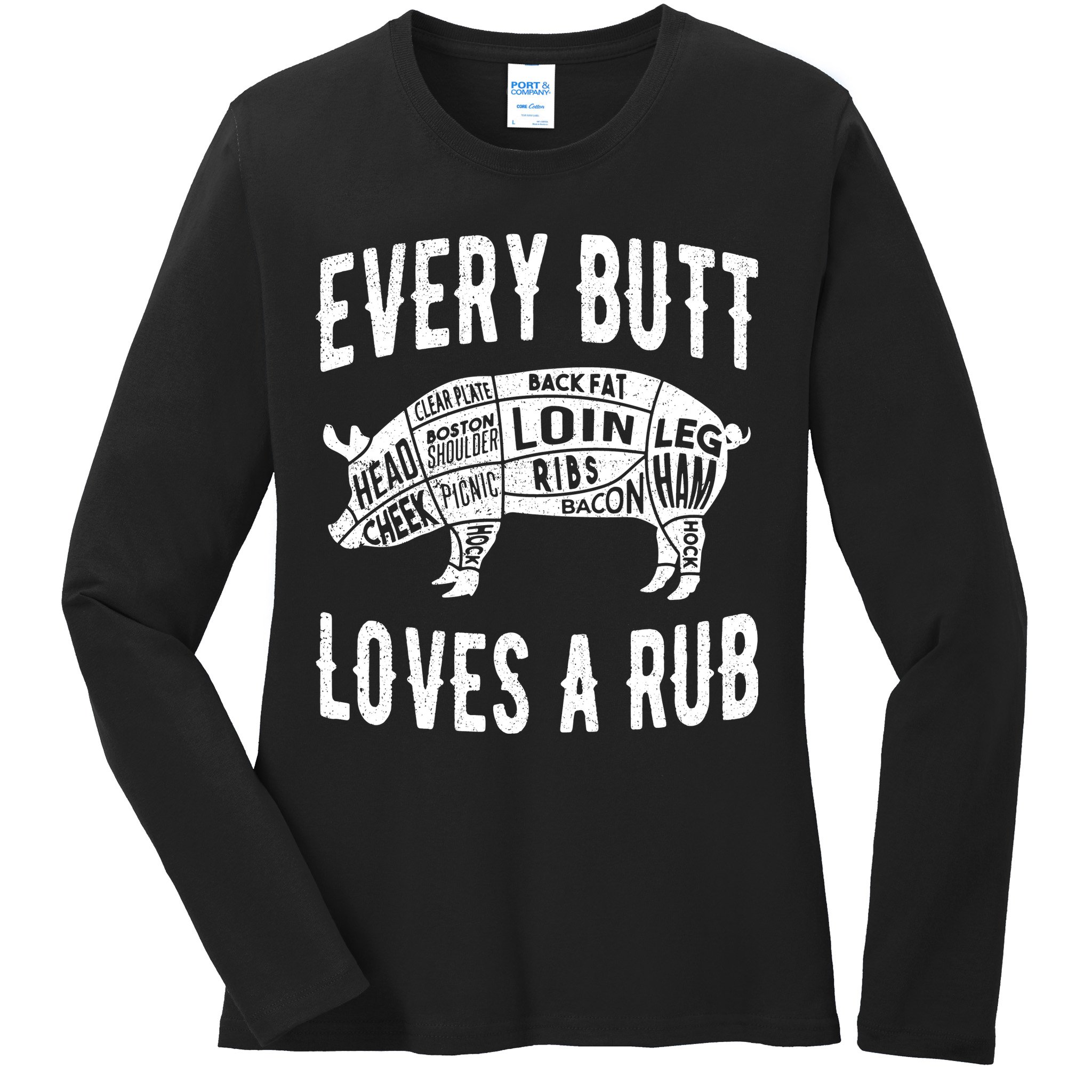 Every Butt Loves A Rub Funny BBQ Meat Smoker Barbecue Ladies Long Sleeve Shirt