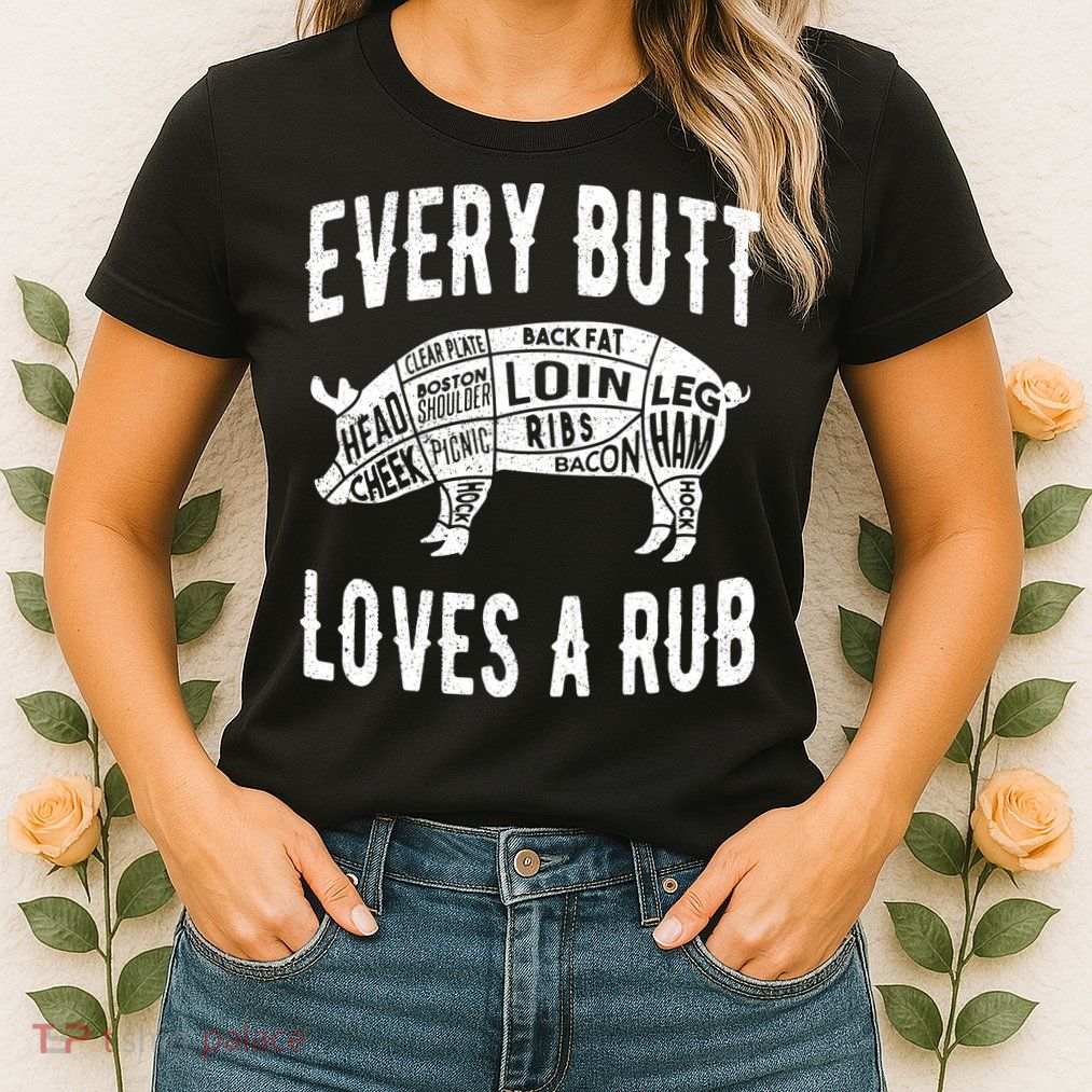 Every Butt Loves A Rub Funny BBQ Meat Smoker Barbecue Womens T-Shirt