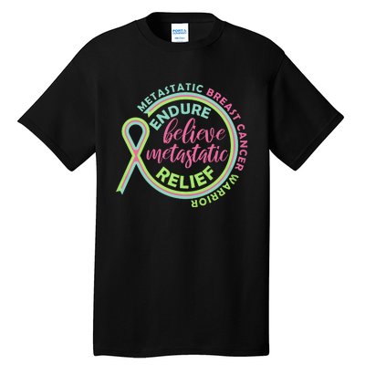 Endure Believe Metastatic Relief Metastatic Breast Cancer Warrior Tall T-Shirt