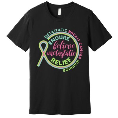 Endure Believe Metastatic Relief Metastatic Breast Cancer Warrior Premium T-Shirt