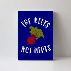 Eat Beets Not Meats Plant Based Diet Animal Lover Veganism Great Gift Canvas