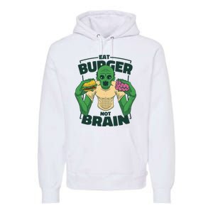 Eat Burger Not Brain Funny Zombie Premium Hoodie