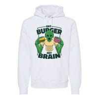 Eat Burger Not Brain Funny Zombie Premium Hoodie