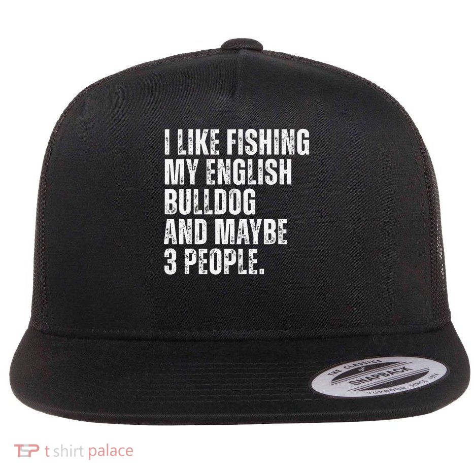 English Bulldog Owner Fishing Lover Funny Dog Dad Flat Bill Trucker Hat