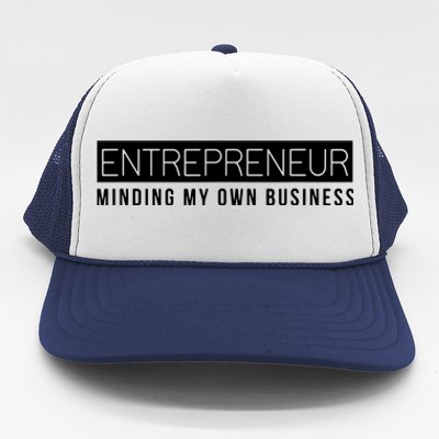 Entrepreneur Business Owner Minding My Own Business Trucker Hat