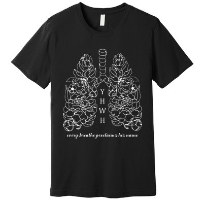 Every Breathe Proclaims His Name Yhwh Floral Lung Premium T-Shirt