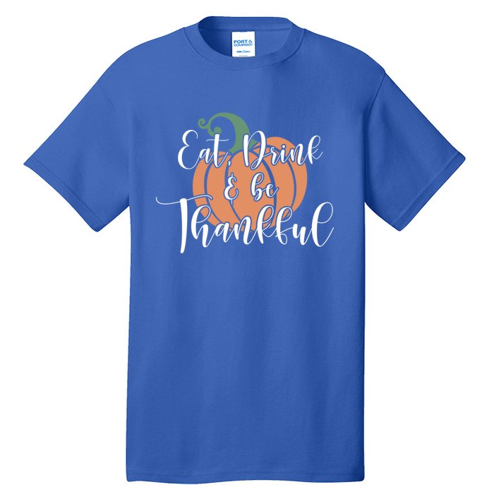 Eat Be Thankful Pumpkin Thanksgiving Autumn Season Gift Tall T-Shirt