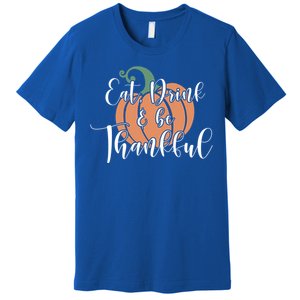 Eat Be Thankful Pumpkin Thanksgiving Autumn Season Gift Premium T-Shirt