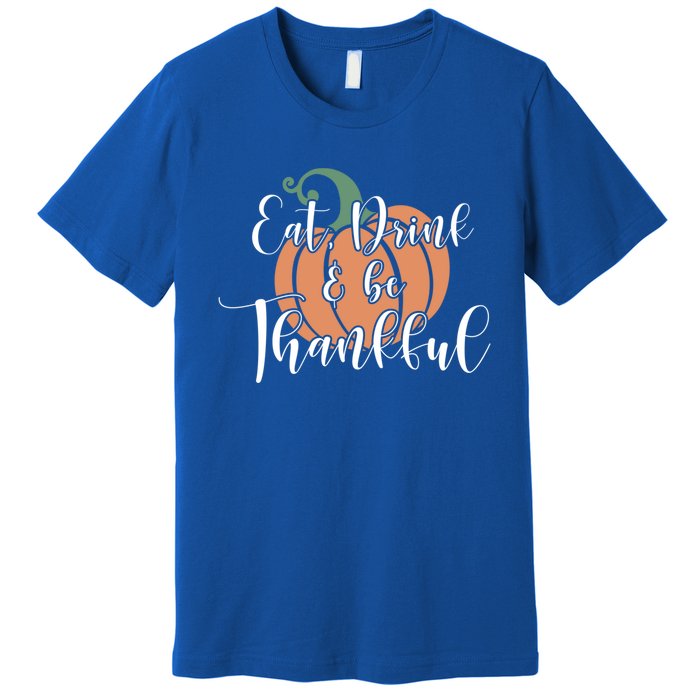 Eat Be Thankful Pumpkin Thanksgiving Autumn Season Gift Premium T-Shirt