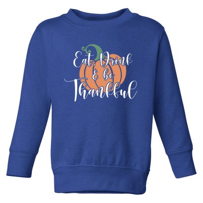 Eat Be Thankful Pumpkin Thanksgiving Autumn Season Gift Toddler Sweatshirt