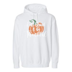 Eat Be Thankful Pumpkin Thanksgiving Autumn Season Gift Garment-Dyed Fleece Hoodie