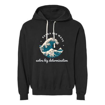 Extra Big Wave = Extra Big Determination Surf Wear Garment-Dyed Fleece Hoodie