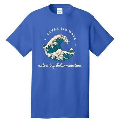 Extra Big Wave = Extra Big Determination Surf Wear Tall T-Shirt