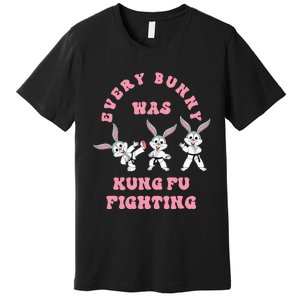 Every Bunny Was Kung Fu Fighting Karate Easter Rabbit Funny Premium T-Shirt