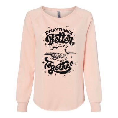 Everything Better When Were Together Cute Gift Womens California Wash Sweatshirt