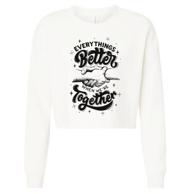 Everything Better When Were Together Cute Gift Cropped Pullover Crew