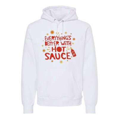 Everything's Better With Hot Sauce Premium Hoodie