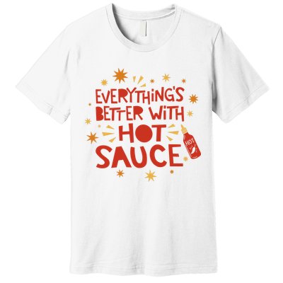 Everything's Better With Hot Sauce Premium T-Shirt
