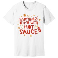 Everything's Better With Hot Sauce Premium T-Shirt