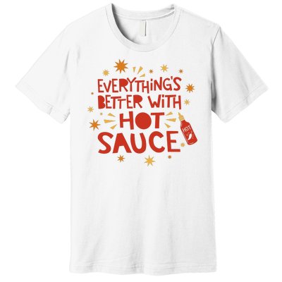 Everything's Better With Hot Sauce Premium T-Shirt