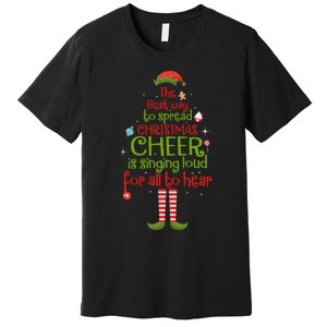 Elf Best Way To Spread Christmas Cheer Is Singing Loud Premium T-Shirt