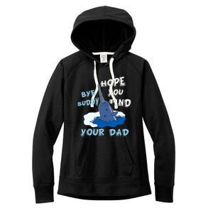 Elf Christmas Bye Buddyhopeyoufind Your Dad Hoodie Women's Fleece Hoodie