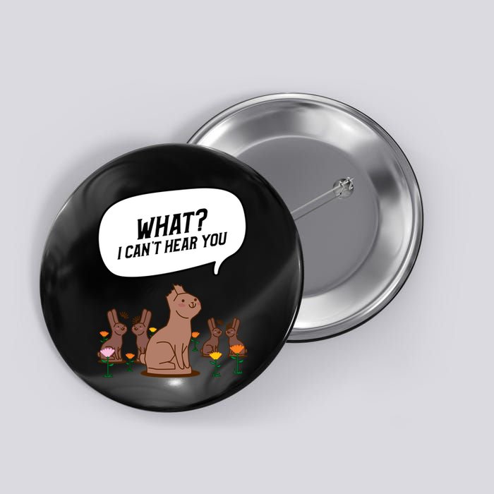 Easter Chocolate Bunny Rabbit Funny I Cant Hear You Button