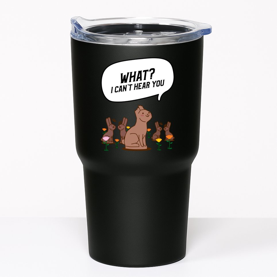 Easter Chocolate Bunny Rabbit Funny I Cant Hear You Tumbler