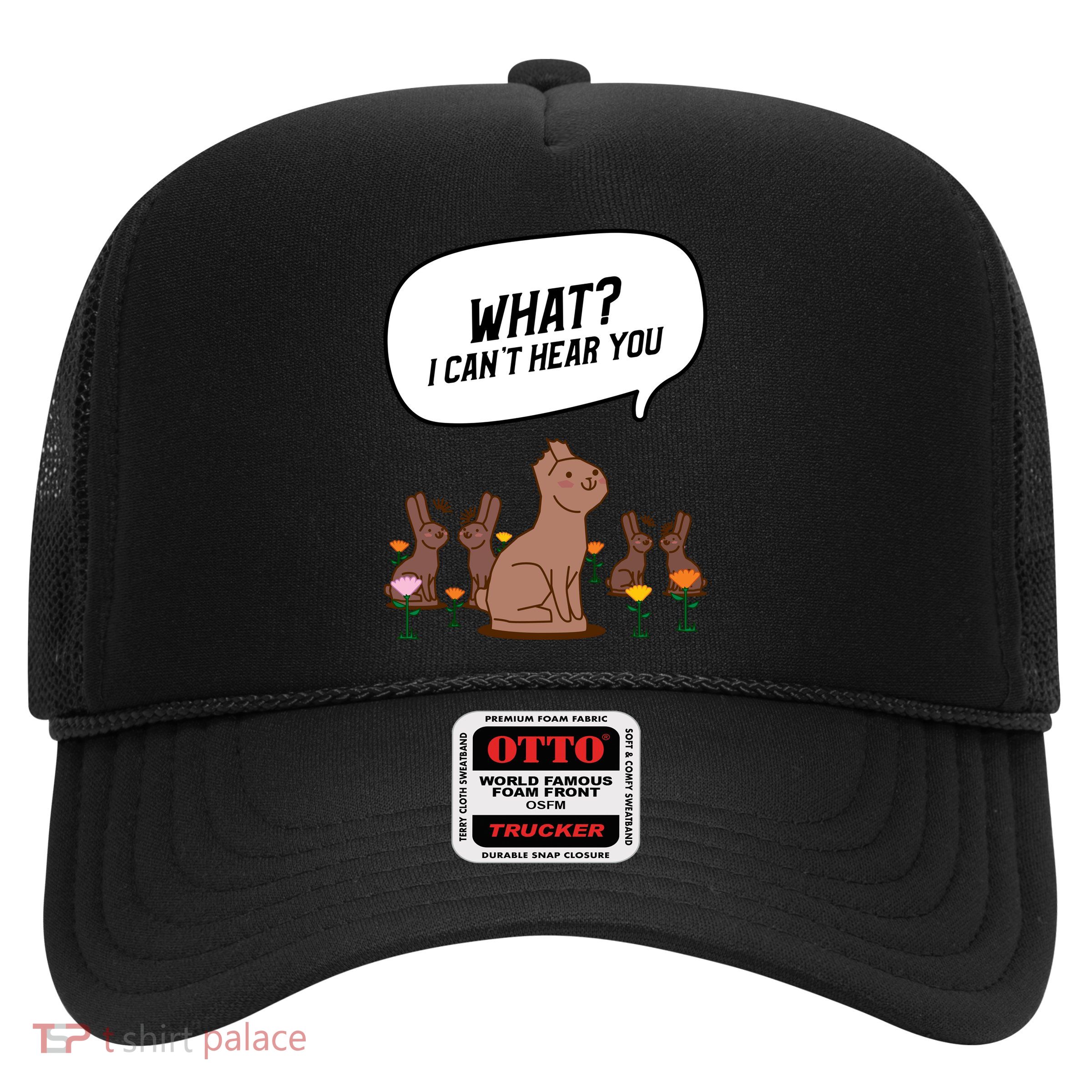 Easter Chocolate Bunny Rabbit Funny I Cant Hear You Trucker Hat