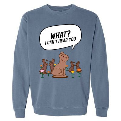 Easter Chocolate Bunny Rabbit Funny I Cant Hear You Garment-Dyed Sweatshirt