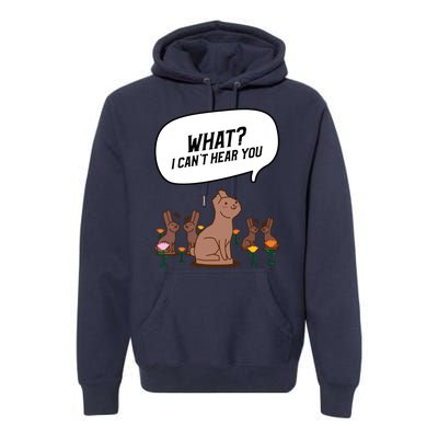 Easter Chocolate Bunny Rabbit Funny I Cant Hear You Premium Hoodie