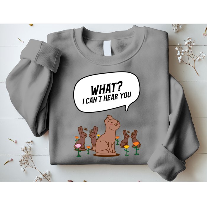 Easter Chocolate Bunny Rabbit Funny I Cant Hear You Sweatshirt